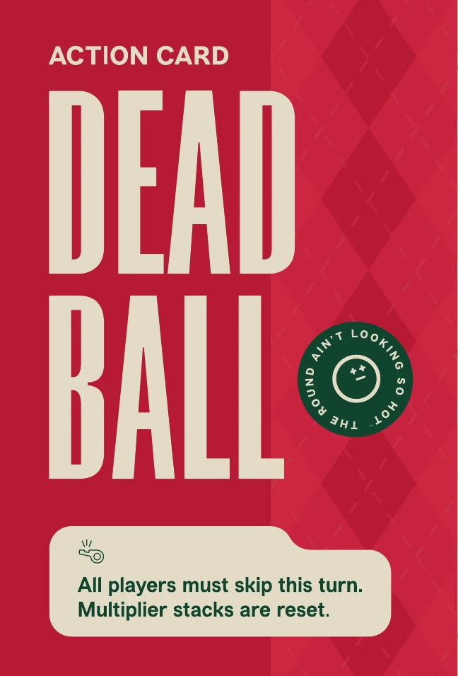 Dead Ball action card. All players must skip this turn. Multiplier stacks are reset.