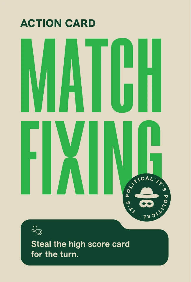 Match Fixing action card. Steal the high score card for the turn.