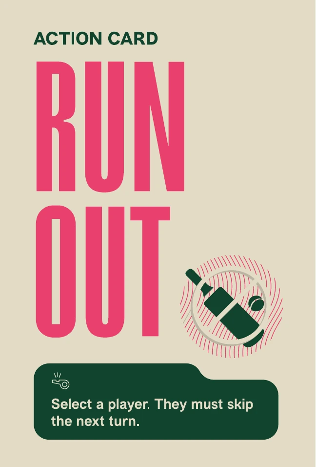 Run Out action card. Select a player. They must skip the next turn.
