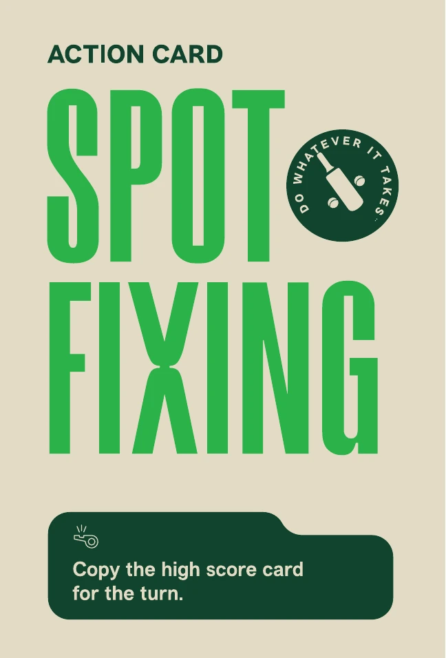 Spot Fixing action card. Copy the high score card for the turn.